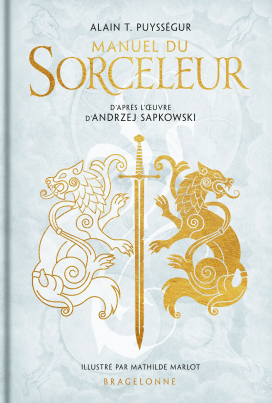 Manuel du Sorceleur, Alain T. Puysségur et Mathilde Marlot, d'après l'oeuvre d'Andrzej Sapkowski, Bragelonne, couverture