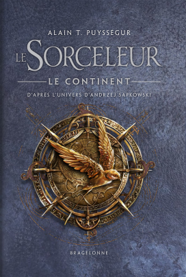 Le Sorceleur, Le Continent, Alain T. Puysségur, d'après l'oeuvre d'Andrzej Sapkowski, Bragelonne, couverture.